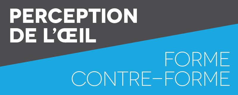 Perception de l'oeil | forme Contre-forme