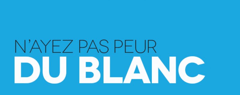 N'ayez pas peur du blanc